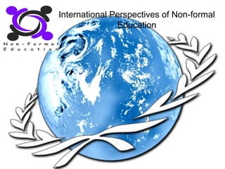 International Perspectives of Non-formal
Education
 