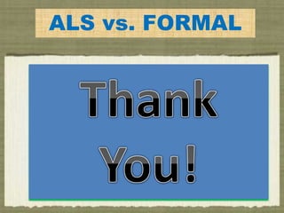 ALS vs. FORMAL
 