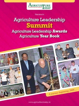 1
A journey beginning 2008….
Presents
Agriculture Leadership
Summit
Agriculture Leadership Awards
Agriculture Year Book
www.agriculturetoday.in
 