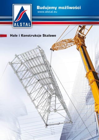 Budujemy mo liwości
www.alstal.eu
Hale i Konstrukcje Stalowe
 