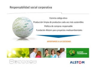 Responsabilidad social corporativa

Estricto código ético
Producción limpia de productos cada vez más sostenibles
Política de compras responsable
Fundación Alstom para proyectos medioambientales

APORTAMOS A LA SOCIEDAD

 