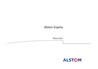 Alstom España

Marzo 2013

 