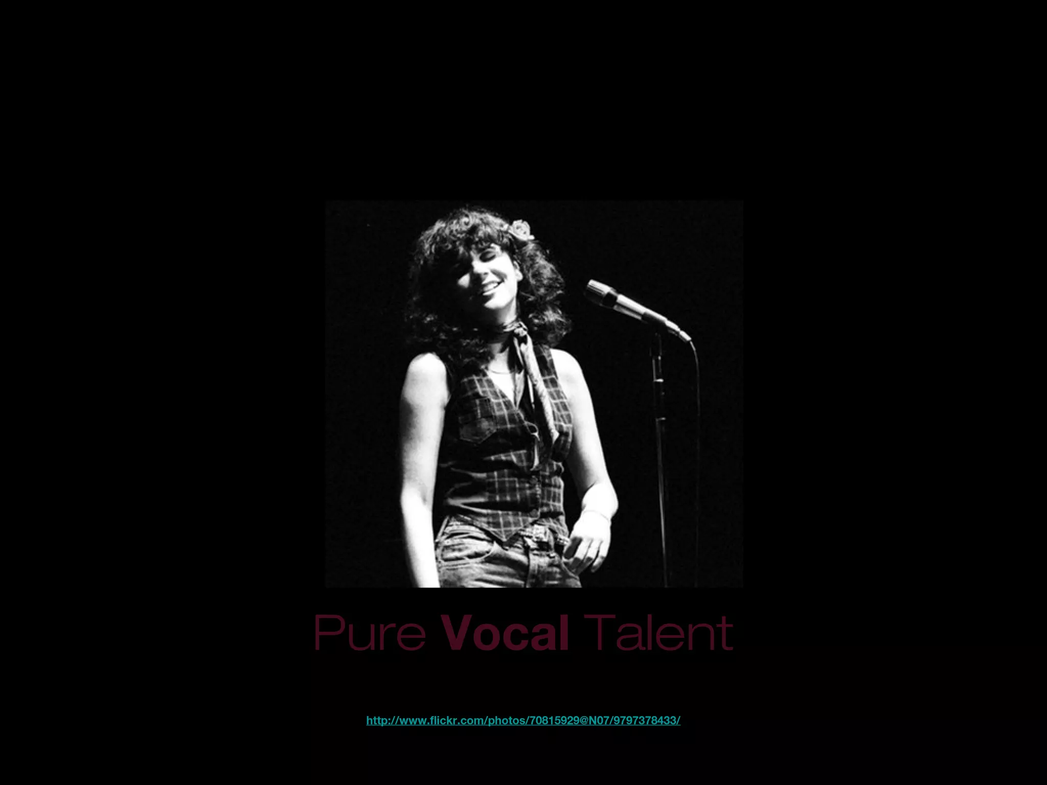 http://www.flickr.com/photos/70815929@N07/9797378433/
Pure Vocal Talent
 