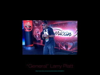 http://www.flickr.com/photos/eileenbeans/4307309791/
“General” Larry Platt
 