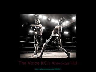 The Voice KO’s American Idol
http://www.flickr.com/photos/sadjina/4099877085/
 