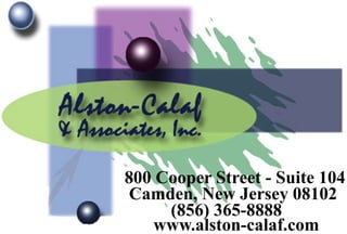 800 Cooper Street - Suite 104
Camden, New Jersey 08102
     (856) 365-8888
   www.alston-calaf.com
 