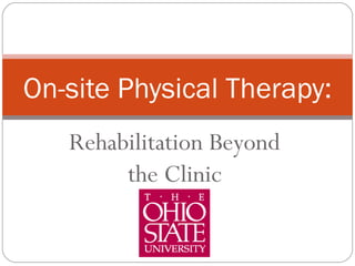 Rehabilitation Beyond the Clinic On-site Physical Therapy: 