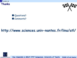 Thanks Questions? Comments? http://www.sciences.univ-nantes.fr/lina/atl/ 