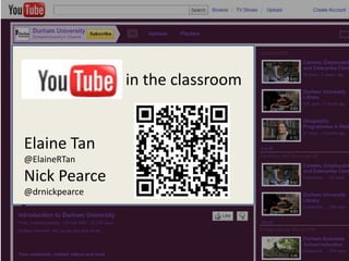Youtube in the Classroom in the classroom Elaine Tan  @ElaineRTan Nick Pearce @drnickpearce Elaine Tan Nick Pearce 