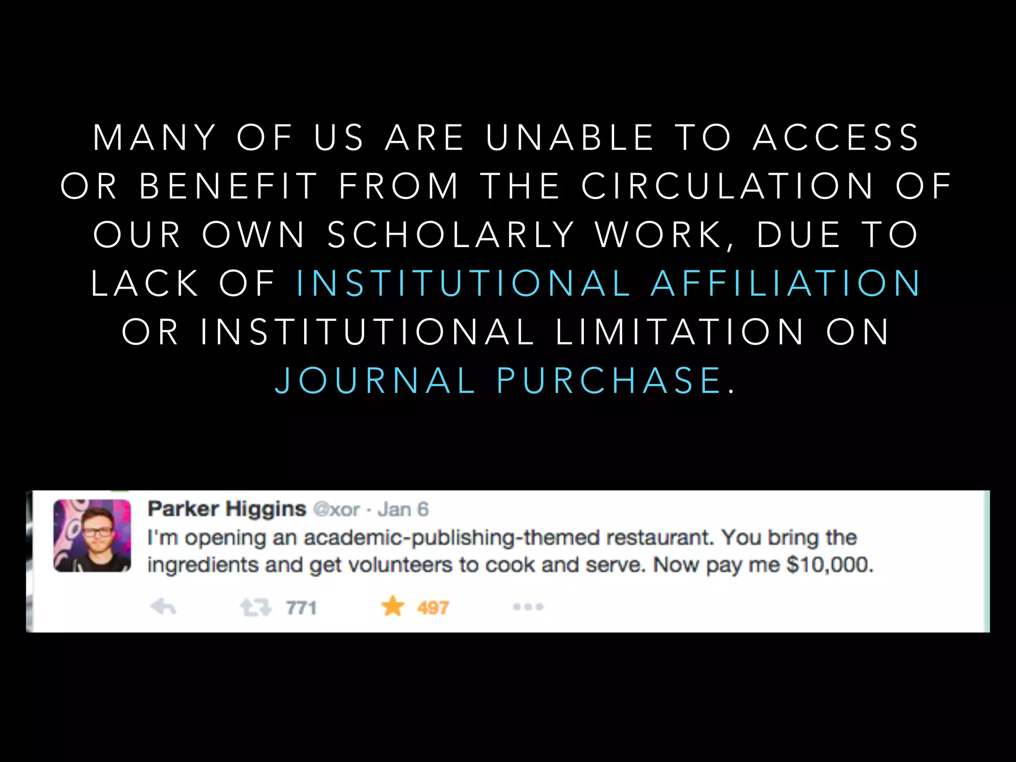 M A N Y O F U S A R E U N A B L E T O A C C E S S
O R B E N E F I T F R O M T H E C I R C U L AT I O N O F
O U R O W N S C H O L A R LY W O R K , D U E T O
L A C K O F I N S T I T U T I O N A L A F F I L I AT I O N
O R I N S T I T U T I O N A L L I M I TAT I O N O N
J O U R N A L P U R C H A S E .
 