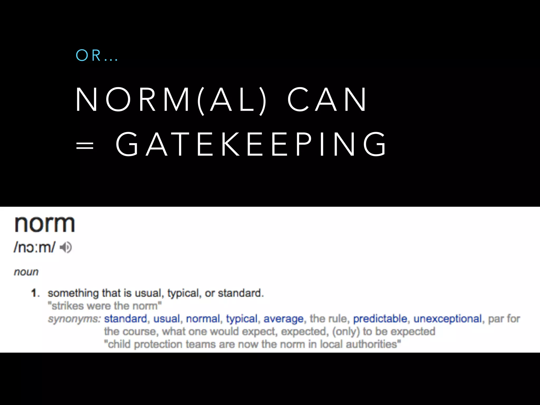 N O R M ( A L ) C A N  
= G AT E K E E P I N G
O R …
 