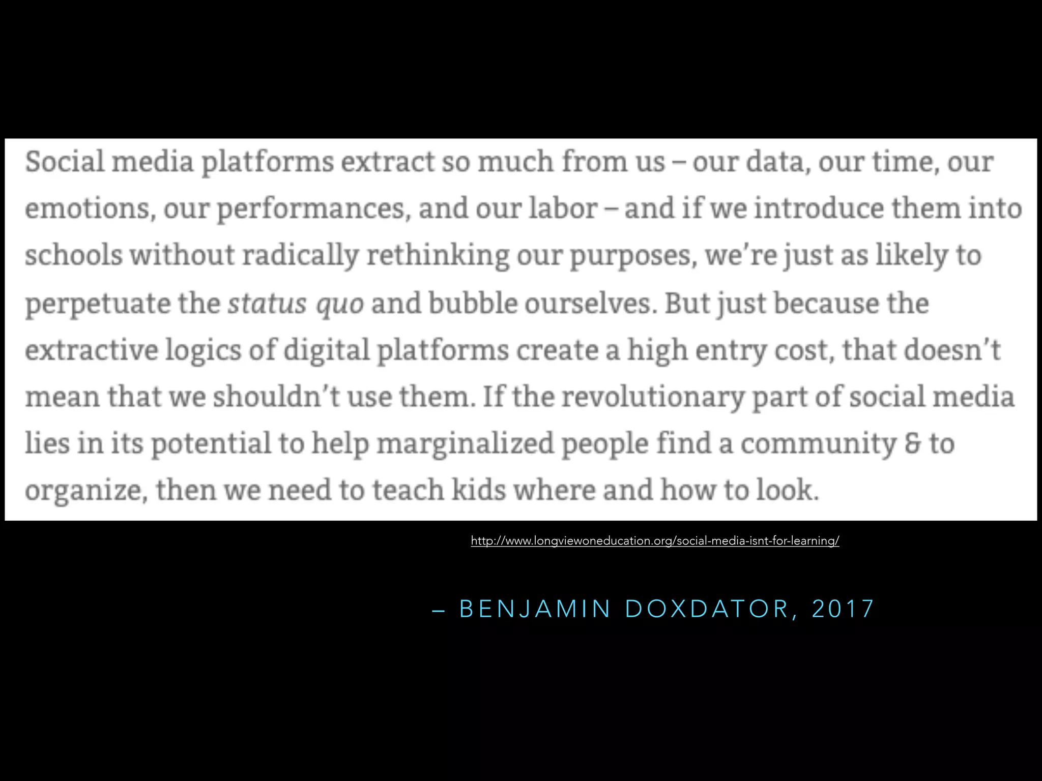 http://www.longviewoneducation.org/social-media-isnt-for-learning/
– B E N J A M I N D O X D AT O R , 2 0 1 7
 
