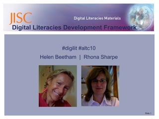 Digital Literacies Development Framework
#digilit #altc10
Helen Beetham | Rhona Sharpe

Slide 1

 