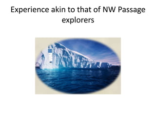 Experience akin to that of NW Passage explorers<br />