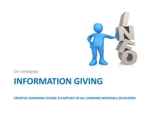 INFORMATION GIVING
CREATIVE COMMONS LICENSE 4.0 APPLIED TO ALL LEARNING MATERIALS DEVELOPED
Our pedagogy
 