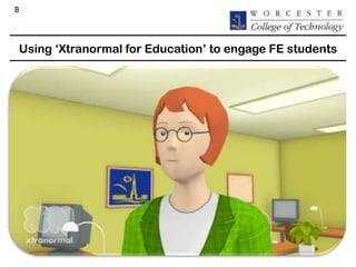 B



Using „Xtranormal for Education‟ to engage FE students
 