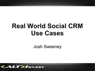 Real World Social CRM Use Cases Josh Sweeney 