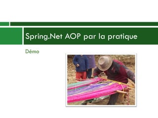 Démo Spring.Net AOP par la pratique 