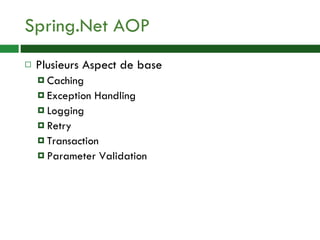 Spring.Net AOP Plusieurs Aspect de base Caching Exception Handling Logging Retry Transaction Parameter Validation 