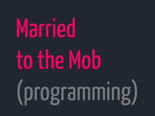 Married
to the Mob
(programming)
 