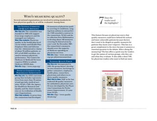 PAGE 44
This feature focuses on physician worry that
quality measures could leave behind the sickest
and most vulnerable patients because doctors
don’t want to be dinged on quality measures for
patients they know won’t improve. This box is a
great complement to the story because it answers a
essential question in the debate: Who’s doing the
measuring? The box offers a quick way for readers
to get the names of various groups, who they are
and what they evaluate. It also adds a short URL
for physician readers who want to find out more.
MAY 22/29, 2006 AMEDNEWS.COM AMERICAN MEDICAL NEWS
12
Professional Issues
FSMB data show modest dip in disciplinary actions [ PAGE 15 ]
HEALTH CARE LITIGATION n MEDICAL EDUCATION n ETHICS n PROFESSIONAL REGULATION
C
an a number tell the world how good a doctor is? A lot
of people are counting on it. The government, health
plans and employers are demanding a way to quantify
the value they’re getting for their health care dollars.
Patients, faced with higher co-pays and deductibles and
increasingly invested in health savings accounts, want
reliable public ratings of doctors’ performance.
Only a third of physicians have access to any data about
their own clinical performance, and just a quarter have
the electronic medical records systems considered essen-
tial for continuous quality improvement, according to a
2003 Commonwealth Fund survey of doctors. Still, a small
but growing number of physicians who have assessed the
quality of care they deliver as part of maintenance-of-certi-
fication and pay-for-performance programs see quality
measurement as helpful to care better for their patients.
But many physicians, embittered by early and clumsy
attempts by outsiders to gauge their performance, have
deep concerns about the accuracy and fairness of quality
measurement. With more than 100 pay-for-performance
programs up and running, according to the Leapfrog
Group, and the Centers for Medicare & Medicaid Services
asking physicians to voluntarily report quality data, it
seems quality measurement is here to stay.
Yet as physician groups take over the reins in develop-
ing quality measures for payers and the public to use, a
quandary presents itself: Could attempts to improve quality
by measuring it have the perverse effect of punishing doc-
tors who care for the most vulnerable patient populations?
Skeptical doctors say the medical experts, academicians,
methodologists and statisticians charged with developing
quality measures must be mindful of their potential impact
on practicing physicians and the patients they serve.
Concerns about patient outcomes
R
andall Maxey, MD, PhD, approves of the quality mea-
surement idea in general but worries about whether
its use could wind up penalizing physicians who prac-
tice in underserved areas. While most measures gauge
how often physicians deliver clinically recommended
care, a few very important ones hold doctors accountable
for their patients’ outcomes.
“It’s going to be a lot easier to treat a little old lady from
Beverly Hills,” said Dr. Maxey, an Inglewood, Calif.,
nephrologist who co-chairs the Commission to End Health
Care Disparities and a National Medical Assn. former
president. “Some communities are more compliant and
more health-literate and have more resources to influence
outcomes than others. I may treat you exactly correctly
and give you the right pills, but if you have to choose be-
tween buying pills and giving your baby milk, that drug
may lose out and my performance may be judged as poor
because of it.”
Roy M. Poses, MD, shares Dr. Maxey’s concern.
Qquandary
Quality
PHOTO©JOHNFORASTÉ
ASSESSING
QUALITY
The era of measuring physi-
cian performance is likely
here to stay. Drawn from
a range of perspectives,
experts say these are some of
the pros and cons of quality
measurement.
PROS
n Allows physicians to spot
areas that need improvement
and lets them use the
knowledge to make changes.
n Lets payers reward
physicians who perform
better with more referrals
and bonus pay.
n Empowers consumers to
choose physicians on the
basis of both quality and
cost, particularly with the
number of patients using
health savings accounts at
3.2 million and growing.
Increased competition for
patients will lead to overall
quality improvement.
n Quality measurement can
be inaccurate if it is based on
administrative claims data
that do not capture the
entirety of a patient’s
circumstances.
n Compliance can be costly.
Either a practice must do
timely, expensive chart
reviews or spend heavily on
electronic medical record
systems.
n Quality measures can
unfairly represent
physicians’ performance.
For example, outcome-based
measures can penalize
physicians who see patients
who are sicker or face
economic, cultural and
linguistic barriers to
complying with doctors’
orders.
n When paired with pay-
for-performance, quality
measurement could merely
reward larger practices that
have made costly technology
investments and practices
in higher-income areas.
Perversely, quality measure-
ment could divert resources
away from already under-
served areas.
CONS
As the movement to
measure quality forges
ahead, some physicians
worry their patients
could be left behind.
Story by Kevin B. O’Reilly
Outcome-based measurements need to control for patient characteristics, said internist Roy M. Poses, MD.
7Does the
reader need
the highlights?
WHO’S MEASURING QUALITY?
Several national organizations are involved in setting standards for
how physician quality is, or will be, evaluated. Among them:
THE NATIONAL COMMITTEE
FOR QUALITY ASSURANCE
Who they are: The committee was
founded in 1990 with support
from large employers and the
managed care industry.
What they evaluate: Physician
quality at the health-plan level
via its widely used Health Plan
Employer Data and Informa-
tion Set. Administrative claims
of about 70 million patients, or
85% of all HMO enrollees, are
used to measure physician
performance. The Centers for
Medicare & Medicaid Services
requires HMOs to submit
Medicare HEDIS data.
Web site: http://www.ncqa.org/
PHYSICIAN CONSORTIUM FOR
PERFORMANCE IMPROVEMENT
Who they are: An AMA-convened
group that includes representa-
tives from more than 70 nation-
al and specialty medical soci-
eties, NCQA, CMS, the Agency
for Healthcare Research and
Quality and the Joint Commis-
sion on Accreditation of Health-
care Organizations.
What they evaluate: At press time,
the consortium had developed
93 measures of physician quali-
ty covering 15 conditions, rang-
ing from asthma to osteoarthri-
tis. CMS awarded a contract to
the consortium, NCQA and da-
ta collection firm Mathematica
to develop about 140 measures
covering 34 clinical areas by
year’s end. By December 2007,
the consortium’s measures
should cover the majority
of Medicare spending on
physician services.
Web site: http://www.ama-assn.
org/go/physicianconsortium
NATIONAL QUALITY FORUM
Who they are: Incorporated in
1999, the group doesn’t develop
its own measures, but brings to-
gether consumers, employers,
health plans, researchers,
physicians and others to en-
dorse quality measures.
What they’ve done: NQF so far has
endorsed 36 quality measures
for ambulatory physician care;
24 were developed by the Physi-
cian Consortium for Perfor-
mance Improvement; 12 came
from NCQA.
Web site: http://www.quality
forum.org/
 