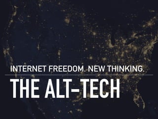 THE ALT-TECH
INTERNET FREEDOM. NEW THINKING.
 