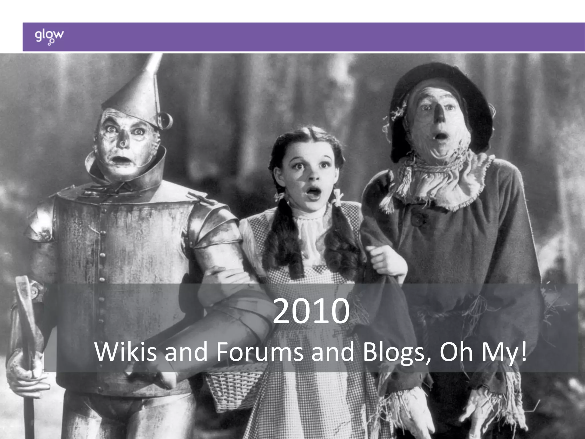 2010
Wikis and Forums and Blogs, Oh My!
 