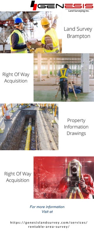 h t t p s : / / g e n e s i s l a n d s u r v e y . c o m / s e r v i c e s /
r e n t a b l e - a r e a - s u r v e y /
For more information
Visit at
Land Survey
Brampton
Right Of Way
Acquisition
Property
Information
Drawings
Right Of Way
Acquisition
 