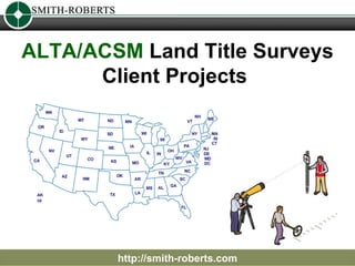 ALTA/ACSM  Land Title Surveys Client Projects   http://smith-roberts.com 