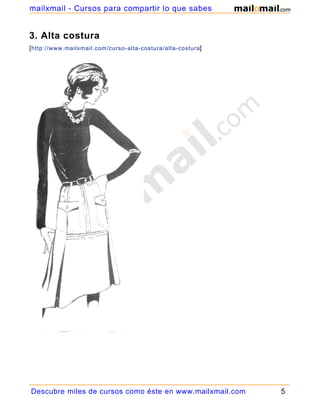 mailxmail - Cursos para compartir lo que sabes


3. Alta costura
[ http://www.mailxmail.com/curso-alta-costura/alta-costura]




Descubre miles de cursos como éste en www.mailxmail.com       5
 