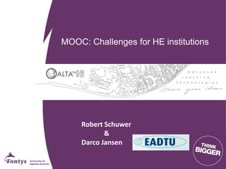 MOOC: Challenges for HE institutions
Robert Schuwer
&
Darco Jansen
 
