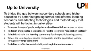 Up to University
To bridge the gap between secondary schools and higher
education by better integrating formal and informa...