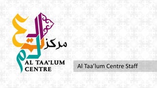 Al Taa’lum Centre Staff
 