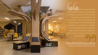 Roberta Pfeiffer Jiraschek e Savana Lazaretti,
arquitetas responsáveis pelo projeto Learning
Center do International School Of Curitiba
Cada móvel foi desenvolvido
individualmente, num processo
de design conjunto entre nossos
arquitetos e os designers do
Grupo ODK. Esta combinação de
projetos bem compatibilizados,
instalação minuciosa e o cuidado
com os acabamentos tornaram
este ambiente muito especial,
realmente um lugar onde se tem
vontade de sentar e ficar.
 