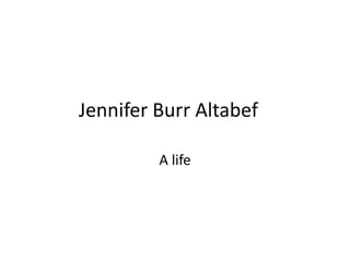 Jennifer Burr Altabef	 A life 