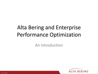 Alta Bering and Enterprise Performance Optimization An Introduction 5/16/2009  
