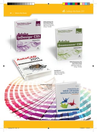 Catálogo Alta Books 2011

24  |  Editora Alta Books

Imagens meramente ilustrativas

Adobe InDesign CS5:
Guia Prático e Visual
Anderson da Silva Vieira
ISBN: 978-85-7608-544-7
236 pgs - R$ 49,90

Adobe Dreamweaver CS5:
Guia Prático e Visual
Anderson da Silva Vieira
ISBN: 978-85-7608-546-1
254 pgs - R$ 49,90
AutoCAD 2011
Almir Wirth Lima Júnior
ISBN: 978-85-7608-560-7
358 pgs - R$ 59,90

Princípios do Web Design
Maravilhoso
Jason Beaird
ISBN: 978-85-7608-232-3
192 pgs - R$ 59,90

Catálogo 2011.indd 24

17/08/2011 13:36:31

 