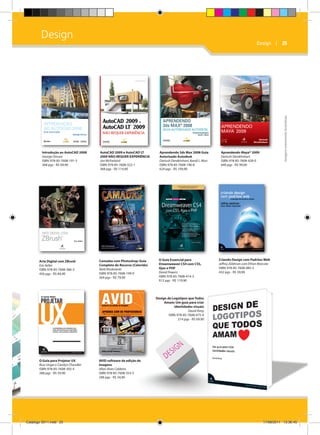Design

Arte Digital com ZBrush
Eric Keller
ISBN: 978-85-7608-386-3
456 pgs - R$ 84,90

AutoCAD 2009 e AutoCAD LT
2009 NÃO REQUER EXPERIÊNCIA
Jon McFarland
ISBN: 978-85-7608-322-1
368 pgs - R$ 114,90

Aprendendo 3ds Max 2008 Guia
Autorizado Autodesk
Dariush Derakhshani, Randi L. Mun
ISBN: 978-85-7608-196-8
624 pgs - R$ 109,90

Camadas com Photoshop: Guia
Completo do Recurso (Colorido)
Matt Kloskowski
ISBN: 978-85-7608-199-9
264 pgs - R$ 79,90

O Guia Essencial para
Dreamweaver CS4 com CSS,
Ajax e PHP
David Powers
ISBN: 978-85-7608-414-3
912 pgs - R$ 119,90

Imagens meramente ilustrativas

Introdução ao AutoCAD 2008
George Omura
ISBN: 978-85-7608-191-3
368 pgs - R$ 69,90

Design    | 25

Aprendendo Maya® 2009
Dariush Derakhshani
ISBN: 978-85-7608-428-0
640 pgs - R$ 99,00

Criando Design com Padrões Web
Jeffrey Zeldman com Ethan Marcote
ISBN: 978-85-7608-485-3
432 pgs - R$ 59,90

Design de Logotipos que Todos
Amam: Um guia para criar
identidades visuais
David Airey
ISBN: 978-85-7608-475-4
214 pgs - R$ 69,90

O Guia para Projetar UX
Russ Unger e Carolyn Chandler
ISBN: 978-85-7608-392-4
288 pgs - R$ 59,90

Catálogo 2011.indd 25

AVID software de edição de
imagens
Allan Alves Caldeira
ISBN: 978-85-7608-353-5
248 pgs - R$ 54,90

17/08/2011 13:36:45

 