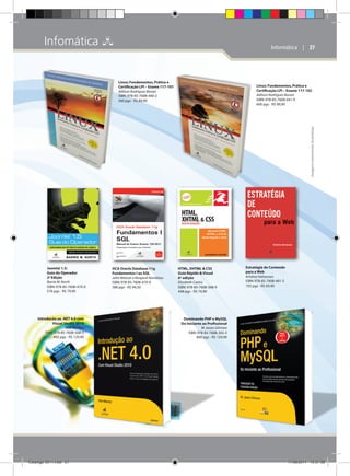 Infomática 

Informática    | 27

Linux: Fundamentos, Prática e
Certificação LPI – Exame 117-101
Adilson Rodrigues Bonan
ISBN: 978-85-7608-440-2
560 pgs - R$ 89,90

Linux: Fundamentos, Prática e
Certificação LPI – Exame 117-102
Adilson Rodrigues Bonan
ISBN: 978-85-7608-441-9
600 pgs - R$ 89,90

Imagens meramente ilustrativas

ção

Joomla! 1.5:
Guia do Operador
2a Edição
Barrie M. North
ISBN: 978-85-7608-470-9
576 pgs - R$ 79,90

Introducão ao .NET 4.0 com
Visual Studio 2010
Alex Mackey
ISBN: 978-85-7608-568-3
492 pgs - R$ 129,90

Catálogo 2011.indd 27

OCA Oracle Database 11g
Fundamentos I ao SQL
John Watson e Roopesh Ramklass
ISBN: 978-85-7608-470-9
586 pgs - R$ 94,50

HTML, XHTML  CSS
Guia Rápido  Visual
6ª edição
Elizabeth Castro
ISBN: 978-85-7608-368-9
448 pgs - R$ 74,90

Estratégia de Conteúdo
para a Web
Kristina Halvorson
ISBN: 978-85-7608-481-5
192 pgs - R$ 69,90

Dominando PHP e MySQL
Do Iniciante ao Profissional
W. Jason Gilmore
ISBN: 978-85-7608-302-3
800 pgs - R$ 129,90

17/08/2011 13:37:08

 