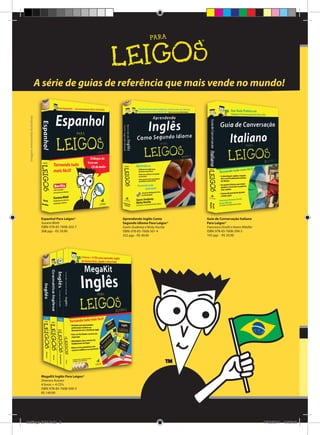 Catálogo Alta Books 2011

2  | 

Imagens meramente ilustrativas

A série de guias de referência que mais vende no mundo!

Espanhol Para Leigos®
Susana Wald
ISBN: 978-85-7608-263-7
368 pgs - R$ 59,90

Aprendendo Inglês Como
Segundo Idioma Para Leigos®
Gavin Dudeney e Nicky Hockly
ISBN: 978-85-7608-561-4
352 pgs - R$ 49,90

Guia de Conversação Italiano
Para Leigos®
Francesca Onofri e Karen Möeller
ISBN: 978-85-7608-399-3
192 pgs - R$ 20,90

MegaKit Inglês Para Leigos®
Diversos Autores
4 livros + 4 CD’s
ISBN: 978-85-7608-500-3
R$ 149,90

Catálogo 2011.indd 2

17/08/2011 13:33:03

 