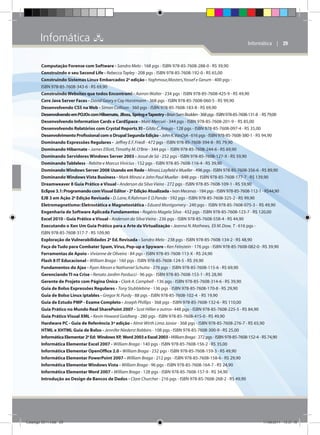 Infomática 

Informática    | 29

Computação Forense com Software - Sandro Melo - 168 pgs - ISBN 978-85-7608-288-0 - R$ 39,90
Construindo o seu Second Life - Rebecca Tapley - 208 pgs - ISBN 978-85-7608-192-0 - R$ 65,00
Construindo Sistemas Linux Embarcados 2a edição - Yaghmour,Masters,Yossef e Gerum - 400 pgs ISBN 978-85-7608-343-6 - R$ 69,90
Construindo Websites que todos Encontram! - Aarron Walter - 234 pgs - ISBN 978-85-7608-425-9 - R$ 49,90
Core Java Server Faces - David Geary e Cay Horstmann - 368 pgs - ISBN 978-85-7608-060-5 - R$ 99,90
Desenvolvendo CSS na Web - Simon Collison - 360 pgs - ISBN 978-85-7608-183-8 - R$ 69,90
Desenvolvendo em POJOs com Hibernate, JBoss, Spring e Tapestry - Brian Sam-Bodden - 368 pgs - ISBN 978-85-7608-131-8 - R$ 79,00
Desenvolvendo Information Cards e CardSpace - Marc Mercuri - 344 pgs - ISBN 978-85-7608-201-9 - R$ 85,00
Desenvolvendo Relatórios com Crystal Reports XI - Gildo C. Araujo - 128 pgs - ISBN 978-85-7608-097-4 - R$ 35,00
Desenvolvimento Profissional com o Drupal Segunda Edição - John K. VanDyk - 616 pgs - ISBN 978-85-7608-380-1 - R$ 94,90
Dominando Expressões Regulares - Jeffrey E.F. Friedl - 472 pgs - ISBN 978-85-7608-394-8 - R$ 79,90
Dominando Hibernate - James Elliott, Timothy M. O’Brie - 344 pgs - ISBN 978-85-7608-244-6 - R$ 69,90
Dominando Servidores Windows Server 2003 - Josué de Sá - 252 pgs - ISBN 978-85-7608-127-X - R$ 59,90
Dominando Tableless - Rebitte e Marcus Vinícius - 152 pgs - ISBN 978-85-7608-116-4 - R$ 39,90
Dominando Windows Server 2008 Usando em Rede - Minasi, Layfield e Mueller - 496 pgs - ISBN 978-85-7608-356-6 - R$ 89,90
Dominando Windows Vista Business - Mark Minasi e John Paul Mueller - 848 pgs - ISBN 978-85-7608-177-7 - R$ 139,90
Dreamweaver 8 Guia Prático e Visual - Anderson da Silva Vieira - 272 pgs - ISBN 978-85-7608-109-1 - R$ 59,90
Eclipse 3.1: Programando com Visual Editor - 2a Edição Atualizada - Ivan Mecenas - 184 pgs - ISBN 978-85-7608-112-1 - R$44,90
EJB 3 em Ação 2a Edição Revisada - D. Lane, R.Rahman E D.Panda - 592 pgs - ISBN 978-85-7608-325-2 - R$ 99,90
Eletromagnetismo: Eletrostática e Magnetostática - Eduard Montgomery - 240 pgs - ISBN 978-85-7608-075-3 - R$ 49,90
Engenharia de Software Aplicada Fundamentos - Rogério Magela Silva - 432 pgs - ISBN 978-85-7608-123-7 - R$ 120,00
Excel 2010 - Guia Prático e Visual - Anderson da Silva Vieira - 236 pgs - ISBN 978-85-7608-558-4 - R$ 44,90
Executando o Xen Um Guia Prático para a Arte da Virtualização - Jeanna N. Mathews, Eli M. Dow, T - 616 pgs ISBN 978-85-7608-317-7 - R$ 109,90
Exploração de Vulnerabilidades 2a Ed. Revisada - Sandro Melo - 238 pgs - ISBN 978-85-7608-134-2 - R$ 48,90
Faça de Tudo para Combater Spam, Vírus, Pop-up e Spyware - Ken Feinstein - 176 pgs - ISBN 978-85-7608-082-0 - R$ 39,90
Ferramentas de Apoio - Vivianne de Oliveira - 84 pgs - ISBN 978-85-7608-113-X - R$ 24,90
Flash 8 IT Educacional - William Braga - 160 pgs - ISBN 978-85-7608-124-5 - R$ 39,90
Fundamentos do Ajax - Ryan Aleson e Nathaniel Schutta - 276 pgs - ISBN 978-85-7608-115-6 - R$ 69,90
Gerenciando TI na Crise - Renato Jardim Parducci - 96 pgs - ISBN 978-85-7608-153-1 - R$ 28,90
Gerente de Projeto com Página Única - Clark A. Campbell - 136 pgs - ISBN 978-85-7608-314-6 - R$ 39,90
Guia de Bolso Expressões Regulares - Tony Stubblebine - 136 pgs - ISBN 978-85-7608-170-8 - R$ 29,90
Guia de Bolso Linux iptables - Gregor N. Purdy - 88 pgs - ISBN 978-85-7608-102-4 - R$ 19,90
Guia de Estudo PMP - Exame Completo - Joseph Phillips - 368 pgs - ISBN 978-85-7608-132-6 - R$ 110,00
Guia Prático no Mundo Real SharePoint 2007 - Scot Hillier e outros- 448 pgs - ISBN 978-85-7608-225-5 - R$ 84,90
Guia Prático Visual XML - Kevin Howard Goldberg - 280 pgs - ISBN 978-85-7608-415-0 - R$ 49,90
Hardware PC - Guia de Referência 3ª edição - Almir Wirth Lima Júnior - 368 pgs - ISBN 978-85-7608-276-7 - R$ 65,90
HTML e XHTML Guia de Bolso - Jennifer Niederst Robbins - 108 pgs - ISBN 978-85-7608-300-9 - R$ 25,00
Informática Elementar 2a Ed: Windows XP, Word 2003 e Excel 2003 - William Braga - 272 pgs - ISBN 978-85-7608-152-4 - R$ 74,90
Informática Elementar Excel 2007 - William Braga - 140 pgs - ISBN 978-85-7608-156-2 - R$ 35,00
Informática Elementar OpenOffice 2.0 - William Braga - 232 pgs - ISBN 978-85-7608-159-3 - R$ 49,90
Informática Elementar PowerPoint 2007 - William Braga - 212 pgs - ISBN 978-85-7608-158-6 - R$ 29,90
Informática Elementar Windows Vista - William Braga - 96 pgs - ISBN 978-85-7608-164-7 - R$ 24,90
Informática Elementar Word 2007 - William Braga - 128 pgs - ISBN 978-85-7608-157-9 - R$ 34,90
Introdução ao Design de Bancos de Dados - Clare Churcher - 216 pgs - ISBN 978-85-7608-268-2 - R$ 49,90

Catálogo 2011.indd 29

17/08/2011 13:37:18

 