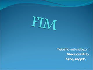 Trabalho realizado por : Alexandra Brito  Nicky salgado  