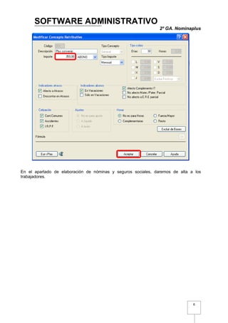 SOFTWARE ADMINISTRATIVO
                                                               2º GA. Nominaplus




En el apartado de elaboración de nóminas y seguros sociales, daremos de alta a los
trabajadores.




                                                                              6
 