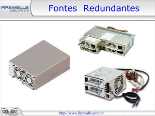 Fontes Redundantes




  http://www.firewalls.com.br
 