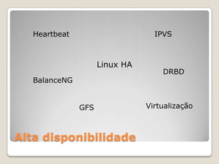 Alta disponibilidadeIPVSHeartbeatLinux HADRBDBalanceNGVirtualizaçãoGFS