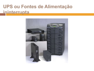 UPS ou Fontes de Alimentação ininterrupta
