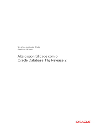 Um artigo técnico da Oracle
Setembro de 2009



Alta disponibilidade com o
Oracle Database 11g Release 2
 