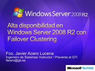 Fco. Javier Acero Lucena Ingeniero de Sistemas/ Instructor / Preventa at GTI [email_address] R2 