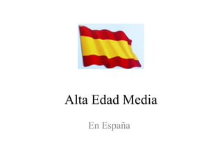 Alta Edad Media
En España
 