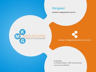 Obrigado!
contato@kmgsolutions.com.br
 